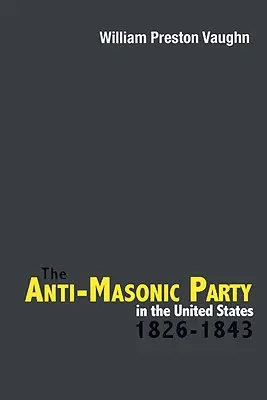 El Partido Antimasónico en Estados Unidos: 1826-1843 - The Anti-Masonic Party in the United States: 1826-1843