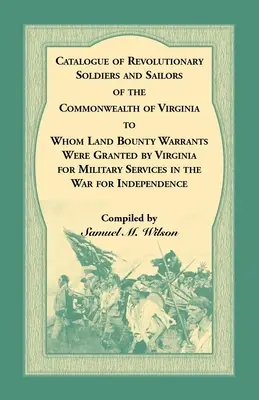 La historia de la guerra de Irak, la historia de la guerra de Irak, la historia de la guerra de Irak, la historia de la guerra de Irak, la historia de la guerra de Irak, la historia de la guerra de Irak y la historia de la guerra de Irak. - Catalogue of Revolutionary Soldiers and Sailors of the Commonwealth of Virginia To Whom Land Bounty Warrants Were Granted by Virginia for Military Ser