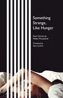 Algo extraño, como el hambre - Relatos cortos - Something Strange, Like Hunger - Short Stories