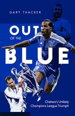 De la nada: El insólito triunfo del Chelsea en la Liga de Campeones - Out of the Blue: Chelsea's Unlikely Champions League Triumph