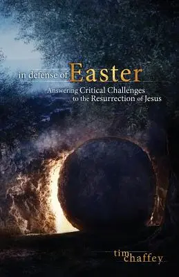 En defensa de la Pascua: La respuesta a los desafíos críticos a la resurrección de Jesús - In Defense of Easter: Answering Critical Challenges to the Resurrection of Jesus