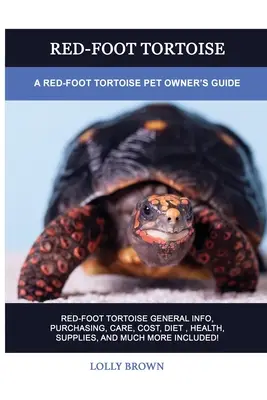 La Tortuga Roja: Guía para el propietario de tortugas de patas rojas - Red-Foot Tortoise: A Red-Foot Tortoise Pet Owner's Guide
