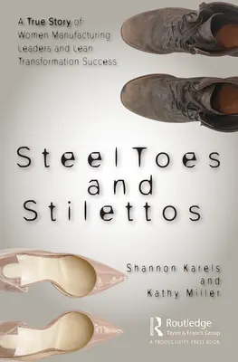 Steel Toes and Stilettos: Una historia real de mujeres líderes en la fabricación y el éxito de la transformación Lean - Steel Toes and Stilettos: A True Story of Women Manufacturing Leaders and Lean Transformation Success