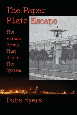 La fuga del plato de papel: La fuga de la cárcel que rompió el sistema - The Paper Plate Escape: The Prison Break that Broke the System