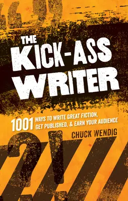 El escritor genial: 1001 maneras de escribir ficción, conseguir que te publiquen y ganarte a tu público - The Kick-Ass Writer: 1001 Ways to Write Great Fiction, Get Published & Earn Your Audience