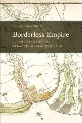 Imperio sin fronteras: La Guayana holandesa en el mundo atlántico, 1750-1800 - Borderless Empire: Dutch Guiana in the Atlantic World, 1750-1800