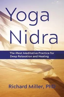 Yoga Nidra: La práctica meditativa más profunda para la relajación y la curación - Yoga Nidra: The Irest Meditative Practice for Deep Relaxation and Healing