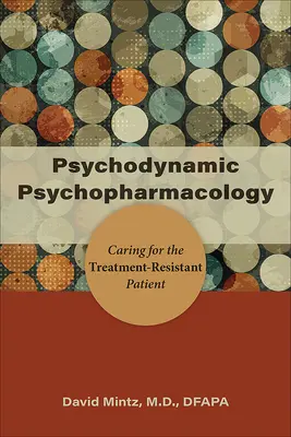 Psicofarmacología psicodinámica: El cuidado del paciente resistente al tratamiento - Psychodynamic Psychopharmacology: Caring for the Treatment-Resistant Patient