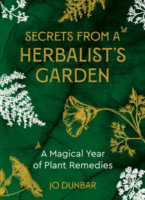 Secretos del jardín de un herbolario: Un año mágico de remedios vegetales - Secrets from a Herbalist's Garden: A Magical Year of Plant Remedies