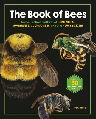 El Libro de las Abejas: Dentro de las colmenas y las vidas de abejas, abejorros, abejas cuco y otros zumbadores ocupados - The Book of Bees: Inside the Hives and Lives of Honeybees, Bumblebees, Cuckoo Bees, and Other Busy Buzzers