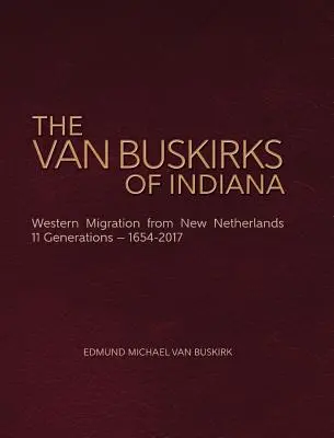 Los Van Buskirk de Indiana: Migración occidental desde Nueva Holanda, 11 generaciones- 1654-2017 - The Van Buskirks of Indiana: Western Migration from New Netherlands, 11 Generations- 1654-2017