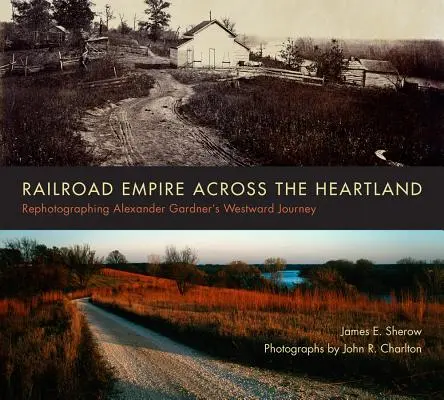 Railroad Empire Across the Heartland: Refotografía del viaje hacia el Oeste de Alexander Gardner - Railroad Empire Across the Heartland: Rephotographing Alexander Gardner's Westward Journey