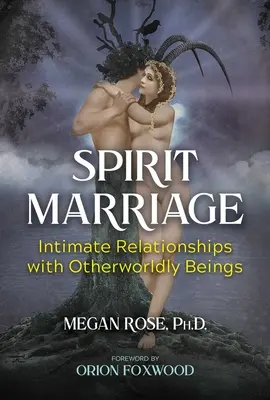 Matrimonio espiritual: Relaciones íntimas con seres de otro mundo - Spirit Marriage: Intimate Relationships with Otherworldly Beings