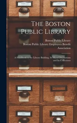The Boston Public Library: a Handbook to the Library Building, Its Mural Decorations and Its Collections (La biblioteca pública de Boston: manual del edificio de la biblioteca, sus decoraciones murales y sus colecciones) - The Boston Public Library: a Handbook to the Library Building, Its Mural Decorations and Its Collections