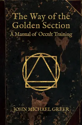 El Camino de la Sección Dorada: Un Manual de Entrenamiento Oculto - The Way of the Golden Section: A Manual of Occult Training