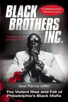 Black Brothers, Inc: El violento ascenso y caída de la mafia negra de Filadelfia - Black Brothers, Inc.: The Violent Rise and Fall of Philadelphia's Black Mafia