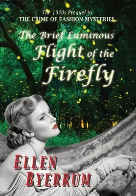 El breve vuelo luminoso de la luciérnaga: La precuela de los años 40 de los misterios del crimen de la moda - The Brief Luminous Flight of the Firefly: The 1940s Prequel to the Crime of Fashion Mysteries