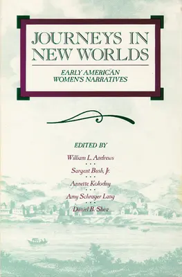 Journeys in New Worlds: Early American Women's Narratives (Viajes a nuevos mundos: narraciones de las primeras mujeres estadounidenses) - Journeys in New Worlds: Early American Women's Narratives