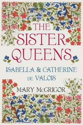 Las reinas hermanas: Isabel y Catalina de Valois - The Sister Queens: Isabella and Catherine de Valois