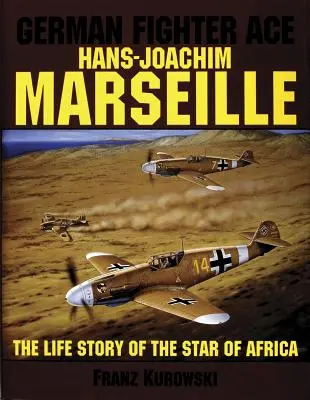 El as de caza alemán Hans-Joachim Marseille: La historia de la estrella de África