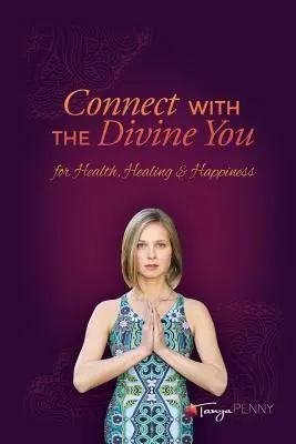 Conecta con tu yo divino: Para la Salud, la Curación y la Felicidad - Connect With The Divine You: For Health, Healing & Happiness