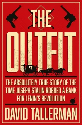 The Outfit: La historia absolutamente real de la vez que José Stalin atracó un banco - The Outfit: The Absolutely True Story of the Time Joseph Stalin Robbed a Bank