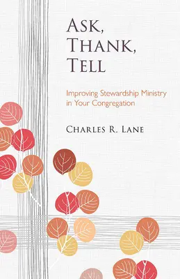 Pregunte, agradezca, cuente: Cómo mejorar el ministerio de mayordomía en su congregación - Ask, Thank, Tell: Improving Stewardship Ministry in Your Congregation