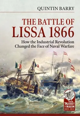 La batalla de Lissa, 1866: Cómo la revolución industrial cambió la faz de la guerra naval - The Battle of Lissa, 1866: How the Industrial Revolution Changed the Face of Naval Warfare