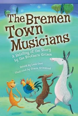 Los músicos de Bremen: Una adaptación del cuento de los hermanos Grimm - The Bremen Town Musicians: A Retelling of the Story by the Brothers Grimm