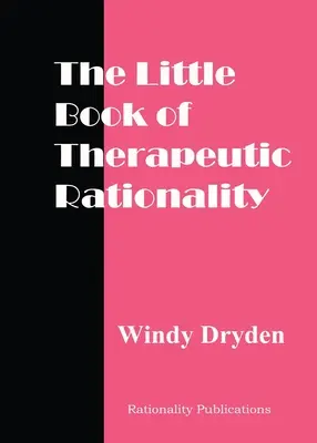 El pequeño libro de la racionalidad terapéutica: 300 citas sobre REBT, emociones, cambio y temas generales - The Little Book of Therapeutic Rationality: 300 Quotes on REBT, Emotions, Change and General Issues