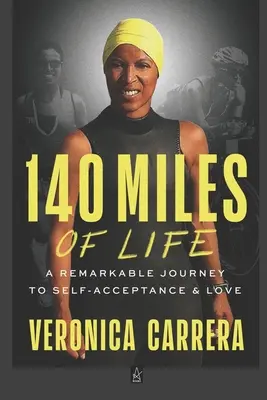 140 millas de vida: Un viaje extraordinario hacia la autoaceptación y el amor - 140 Miles of Life: A Remarkable Journey to Self-Acceptance & Love