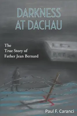 Oscuridad en Dachau: La verdadera historia del padre Jean Bernard - Darkness at Dachau: The True Story of Father Jean Bernard