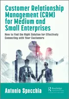 Customer Relationship Management (Crm) for Medium and Small Enterprises: Cómo encontrar la solución adecuada para conectar eficazmente con sus clientes - Customer Relationship Management (Crm) for Medium and Small Enterprises: How to Find the Right Solution for Effectively Connecting with Your Customers