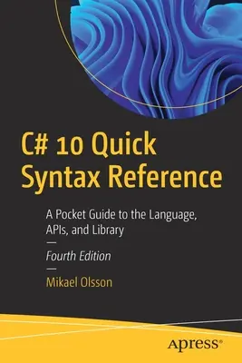 C# 10 Referencia rápida de sintaxis: Guía de bolsillo sobre el lenguaje, las API y la biblioteca - C# 10 Quick Syntax Reference: A Pocket Guide to the Language, APIs, and Library