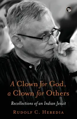 Un payaso para Dios, un payaso para los demás Recuerdos de un jesuita indio - A Clown for God, a Clown for Others Recollections of an Indian Jesuit