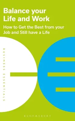 Equilibra tu vida y tu trabajo: Cómo sacar lo mejor de tu trabajo y seguir teniendo una vida - Balance Your Life and Work: How to Get the Best from Your Job and Still Have a Life