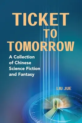 Ticket to Tomorrow: Una colección de ciencia ficción y fantasía chinas - Ticket to Tomorrow: A Collection of Chinese Science Fiction and Fantasy