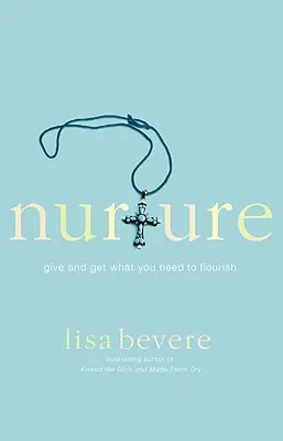 Nutre: Da y recibe lo que necesitas para prosperar - Nurture: Give and Get What You Need to Flourish