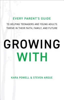 Creciendo con: La guía de todos los padres para ayudar a los adolescentes y adultos jóvenes a prosperar en su fe, su familia y su futuro. - Growing with: Every Parent's Guide to Helping Teenagers and Young Adults Thrive in Their Faith, Family, and Future