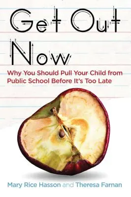 Get Out Now: Por qué debería sacar a su hijo de la escuela pública antes de que sea demasiado tarde - Get Out Now: Why You Should Pull Your Child from Public School Before It's Too Late