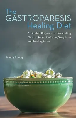 La Dieta Curativa de la Gastroparesia: Un Programa Guiado para Promover el Alivio Gástrico, Reducir los Síntomas y Sentirse Bien - Gastroparesis Healing Diet: A Guided Program for Promoting Gastric Relief, Reducing Symptoms and Feeling Great