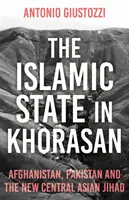 Estado Islámico en Jorasán - Afganistán, Pakistán y la nueva yihad centroasiática - Islamic State in Khorasan - Afghanistan, Pakistan and the New Central Asian Jihad