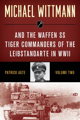 Michael Wittmann y los comandantes tigres de las Waffen SS del Leibstandarte en la Segunda Guerra Mundial - Michael Wittmann & the Waffen SS Tiger Commanders of the Leibstandarte in WWII