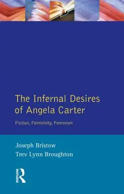 Los deseos infernales de Angela Carter: ficción, feminidad, feminismo - The Infernal Desires of Angela Carter: Fiction, Femininity, Feminism