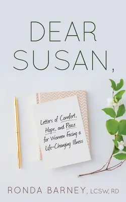 Querida Susan: Cartas de consuelo, esperanza y paz para mujeres que se enfrentan a una enfermedad que les cambiará la vida. - Dear Susan: Letters of Comfort, Hope, and Peace for Women Facing a Life-Changing Illness