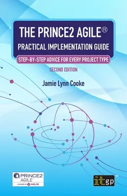 Guía práctica de implantación de PRINCE2 Agile(R): Consejos paso a paso para cada tipo de proyecto - The PRINCE2 Agile(R) Practical Implementation Guide: Step-by-step advice for every project type