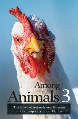 Entre animales 3: La vida de los animales y los humanos en la ficción breve contemporánea - Among Animals 3: The Lives of Animals and Humans in Contemporary Short Fiction