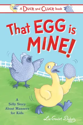 Ese huevo es mío Una historia absurda sobre compartir - That Egg Is Mine!: A Silly Story about Sharing