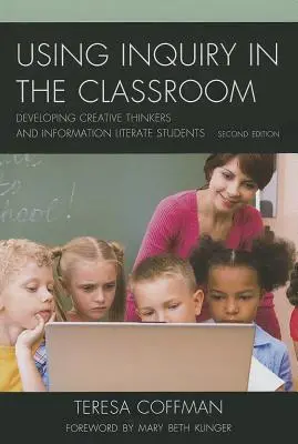 El uso de la indagación en el aula: Cómo formar pensadores creativos y alumnos que dominen la información - Using Inquiry in the Classroom: Developing Creative Thinkers and Information Literate Students