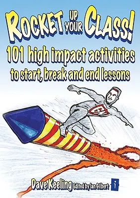 Anime su clase: 101 actividades de gran impacto para empezar, interrumpir y terminar las clases - Rocket Up Your Class!: 101 High Impact Activities to Start, Break and End Lessons